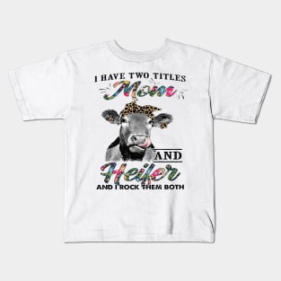 Cow I Have Two Titles Mom And Heifer And I Rock Them Kids T-Shirt